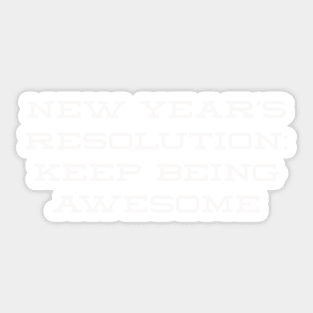 New year's resolution: keep being awesome Sticker